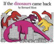 Cover of: If the dinosaurs came back by Bernard Most