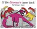 Cover of: If the dinosaurs came back