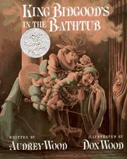 Cover of: King Bidgood's in the bathtub by Audrey Wood