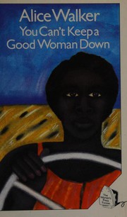 Cover of: You can't keep a good woman down by Alice Walker