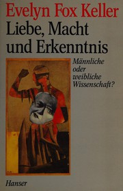 Cover of: Liebe, Macht und Erkenntnis. Männliche oder weibliche Wissenschaft?