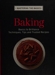 Cover of: Baking: basics to brilliance, techniques, tips and trusted recipes