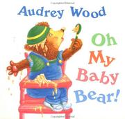 Cover of: Oh my baby bear! by Audrey Wood