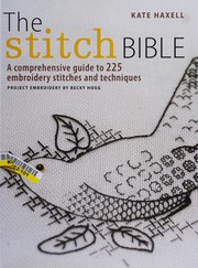 Cover of: The stitch bible: a comprehensive guide to 225 embroidery stitches and techniques