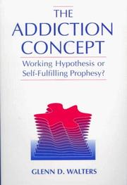 Cover of: Addiction Concept, The: Working Hypothesis or Self-Fulfilling Prophecy?