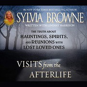 Cover of: Visits from the Afterlife Lib/E: The Truth about Ghosts, Spirits, Hauntings, and Reunions with Lost Loved Ones
