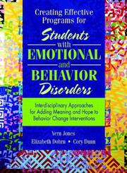 Cover of: Creating Effective Programs for Students with Emotional and Behavior Disorders by Vernon Jones, Elizabeth Dohrn, Cory Dunn