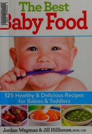 Cover of: Best Baby Food: 125 Healthy and Delicious Recipes for Babies and Toddlers