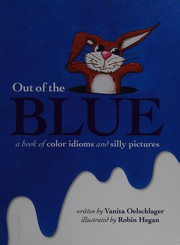 Cover of: Out of the blue: a book of color idioms and silly pictures