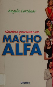 Cover of: Nosotras queremos un macho alfa by ́Angela Cortázar
