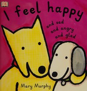 Cover of: I feel happy and sad and angry and glad