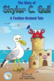 Cover of: The Story of Skyler C. Gull: A Feather-Brained Tale
