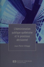 L'administration publique québécoise et le processus décisionnel by Jean-Pierre Villaggi
