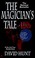 Cover of: THE MAGICIAN'S TALE.
