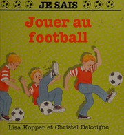 Cover of: Jouer au football by Lisa Kopper