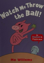 Cover of: Watch me throw the ball!