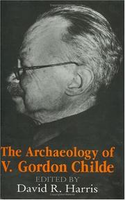 The archaeology of V. Gordon Childe by V. Gordon Childe Centennial Conference (1992 Institute of Archaeology, University College, London), David R. Harris
