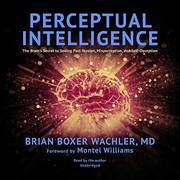 Cover of: Perceptual Intelligence Lib/E: The Brain's Secret to Seeing Past Illusion, Misperception, and Self-Deception