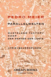 PARALLELWELTEN – Wasteland Factory oder Der Garten der Lüste by Pedro Meier