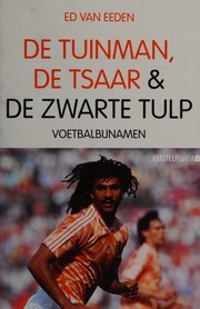 Cover of: De tuinman, de tsaar & de zwarte tulp: voetbalbijnamen