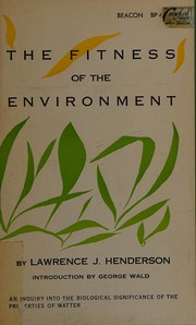 Cover of: The fitness of the environment: an inquiry into the biological significance of the properties of matter