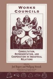 Cover of: Works councils: consultation, representation, and cooperation in industrial relations