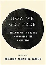 Cover of: How we get free: black feminism and the Combahee River Collective