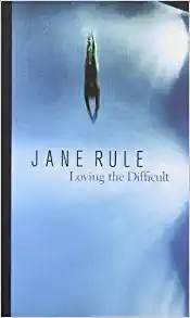 Loving the difficult by Jane Rule