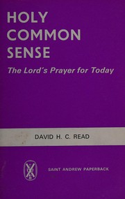 Cover of: Holy common sense: the Lord's Prayer for today