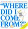 Cover of: Where Did I Come From?