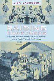 Cover of: Raising Consumers: Children and the American Mass Market in the Early Twentieth Century (Popular Cultures, Everyday Lives)
