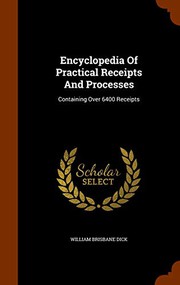 Cover of: Encyclopedia Of Practical Receipts And Processes: Containing Over 6400 Receipts