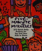 Cover of: Five-Minute Miracles: 373 Quick Daily Discoveries for You and Your Kids to Share