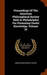 Cover of: Proceedings Of The American Philosophical Society Held At Philadelphia For Promoting Useful Knowledge, Volume 10
