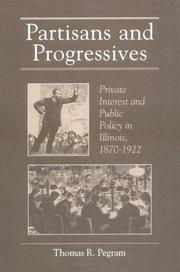 Cover of: Partisans and progressives: private interest and public policy in Illinois, 1870-1922