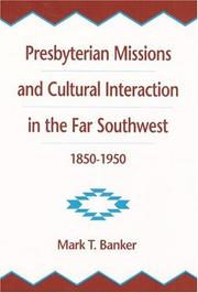 Cover of: Presbyterian missions and cultural interaction in the far Southwest, 1850-1950 by Mark T. Banker