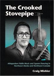 Cover of: The crooked stovepipe: Athapaskan fiddle music and square dancing in Northeast Alaska and Northwest Canada