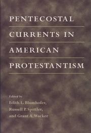Cover of: Pentecostal currents in American Protestantism / edited by Edith L. Blumhofer, Russell P. Spittler, and Grant A. Wacker.