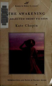 The Awakening and Selected Short Fiction (Athénaïse / At the ‘cadian Ball / Awakening / Désirée’s Baby / Elizabeth Stock’s One Story / Emancipation by Kate Chopin