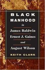 Cover of: Black manhood in James Baldwin, Ernest J. Gaines, and August Wilson