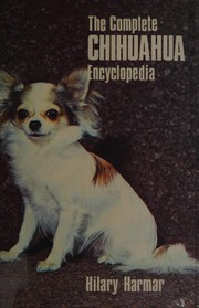 Cover of: The complete chihuahua encyclopedia.