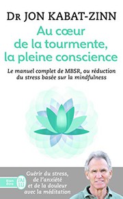 Cover of: Au coeur de la tourmente, la pleine conscience : MBSR, la réduction du stress basée sur la mindfulness: programme complet en 8 semaines