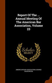 Cover of: Report Of The ... Annual Meeting Of The American Bar Association, Volume 23 by American Bar Association, George Sharswood