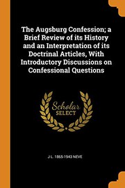 Cover of: The Augsburg Confession; a Brief Review of its History and an Interpretation of its Doctrinal Articles, With Introductory Discussions on Confessional Questions by Juergen Ludwig Neve