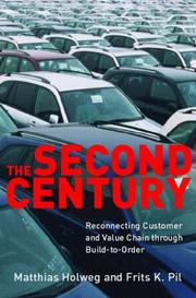 Cover of: The Second Century: Reconnecting Customer and Value Chain through Build-to-Order;  Moving beyond Mass and Lean Production in the Auto Industry