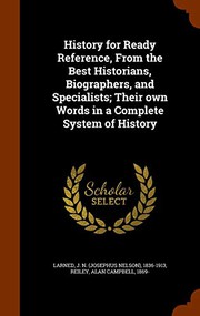 Cover of: History for Ready Reference, From the Best Historians, Biographers, and Specialists; Their own Words in a Complete System of History