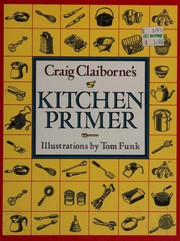 Cover of: Craig Claiborne's kitchen primer: a basic cookbook ... ; illustrations by Tom Funk.