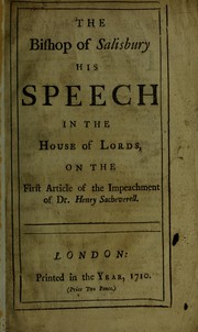 Cover of: The Bishop of Salisbury his speech in the House of Lords on the first article of the impeachment of Dr Henry Sacheverell.