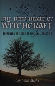 Cover of: The Deep Heart of Witchcraft: Expanding the Core of Magickal Practice