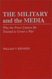 Cover of: The military and the media: why the press cannot be trusted to cover a war